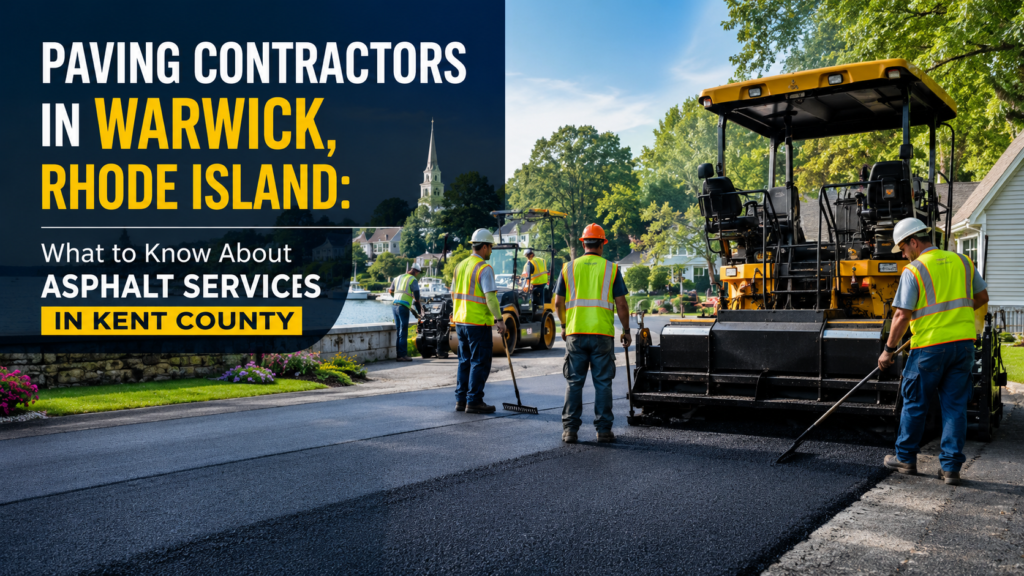 Paving Contractors in Warwick, Rhode Island: What to Know About Asphalt Services in Kent County